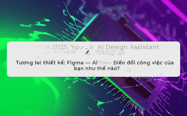 Tương lai thiết kế: Figma 2025 – AI sẽ biến đổi công việc của bạn như thế nào?