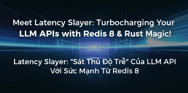 Latency Slayer: 'Sát Thủ Độ Trễ' Của LLM API Với Sức Mạnh Từ Redis 8